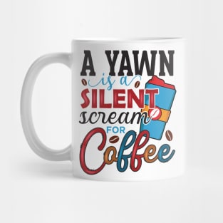 A yawn is a silent scream for Coffee, coffee lover design Mug